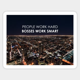 People work hard bosses work smart - Entrepreneur inspirational motivational quote Sticker